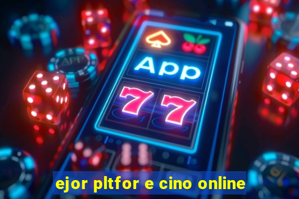 ejor pltfor e cino online